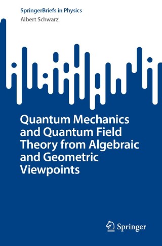 Imagen de portada: Quantum Mechanics and Quantum Field Theory from Algebraic and Geometric Viewpoints 9783031679148