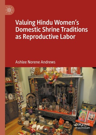 Cover image: Valuing Hindu Women’s Domestic Shrine Traditions as Reproductive Labor 9783031685088