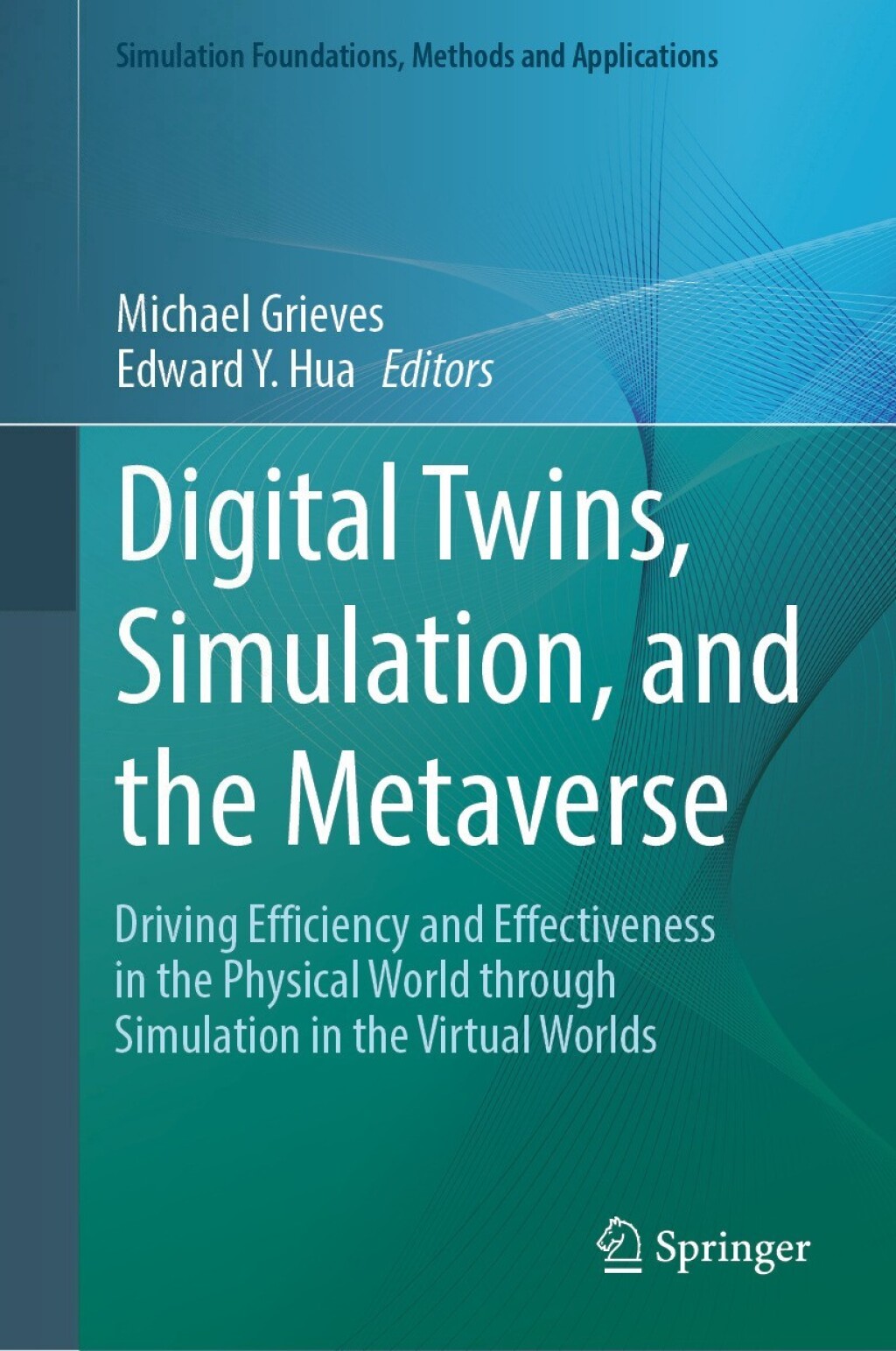 Digital Twins, Simulation, and the Metaverse Driving Efficiency and Effectiveness in the Physical World through Simulation in the Virtual Worlds
