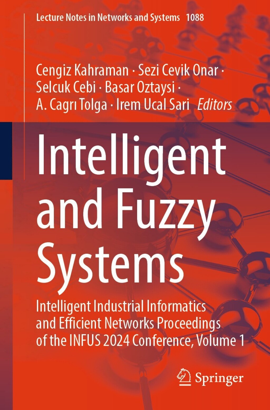 Intelligent and Fuzzy Systems Intelligent Industrial Informatics and Efficient Networks Proceedings of the INFUS 2024 Conference, Volume 1