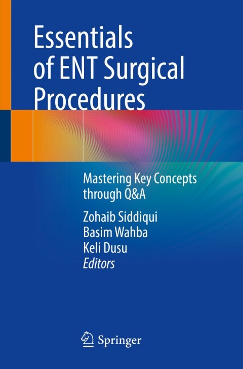 Essentials of ENT Surgical Procedures: Mastering Key Concepts through Q&A - FULL INSTANT DOWNLOAD | PDF DOCX EPUB