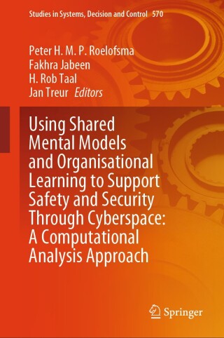 Immagine di copertina: Using Shared Mental Models and Organisational Learning to Support Safety and Security Through Cyberspace: A Computational Analysis Approach 9783031720741