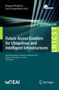 表紙画像: Future Access Enablers for Ubiquitous and Intelligent Infrastructures 9783031723926