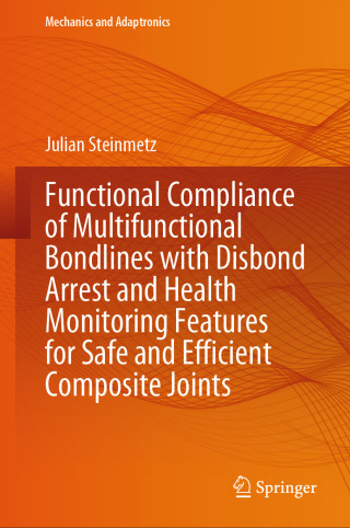 Cover image: Functional Compliance of Multifunctional Bondlines with Disbond Arrest and Health Monitoring Features for Safe and Efficient Composite Joints 9783031724213