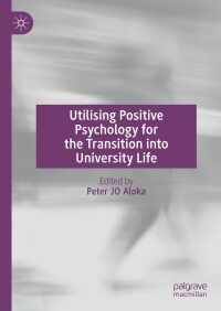 Cover image: Utilising Positive Psychology for the Transition into University Life 9783031725197