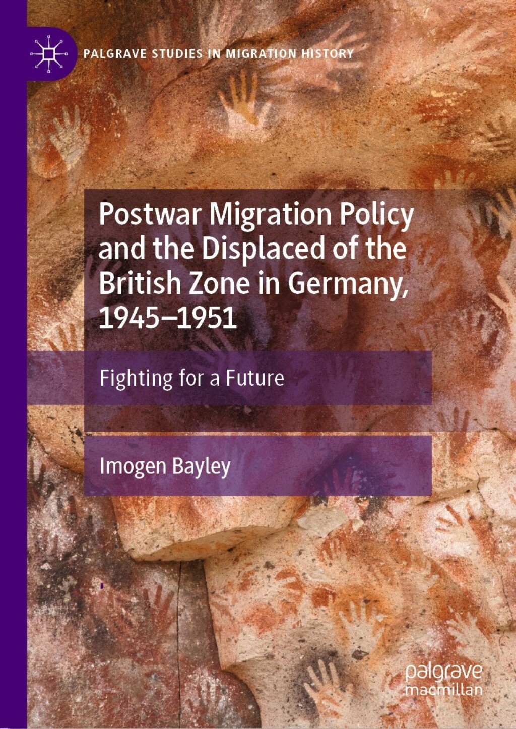 Postwar Migration Policy and the Displaced of the British Zone in Germany, 1945–1951 Fighting for a Future
