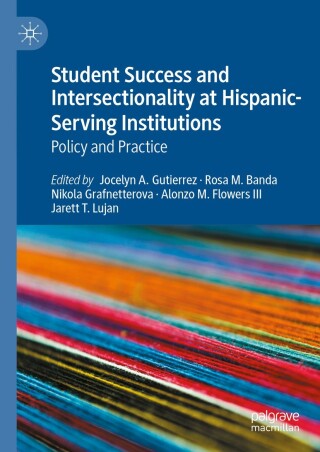 Cover image: Student Success and Intersectionality at Hispanic-Serving Institutions 9783031745751