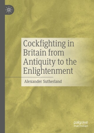 Cover image: Cockfighting in Britain from Antiquity to the Enlightenment 9783031749209