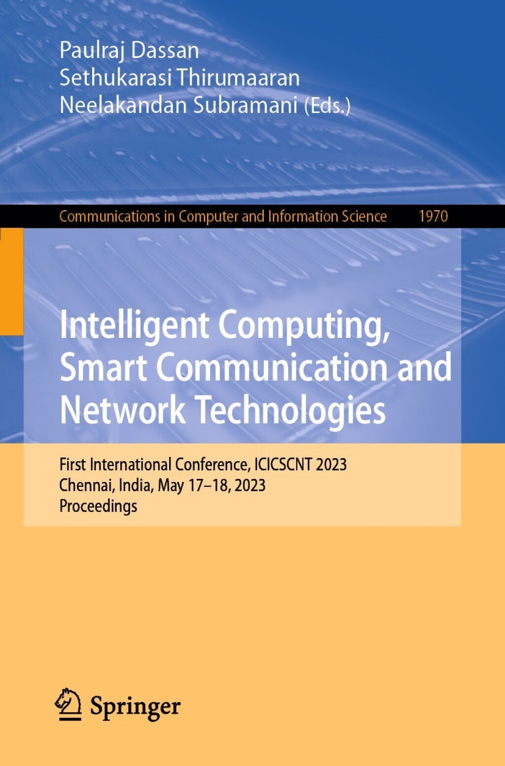 Intelligent Computing, Smart Communication and Network Technologies First International Conference, ICICSCNT 2023, Chennai, India, May 17-18, 2023, Proceedings