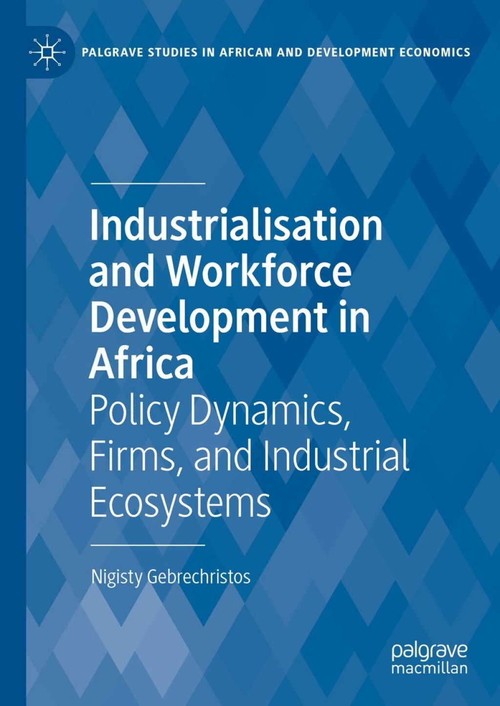 Industrialisation and Workforce Development in Africa Policy Dynamics, Firms, and Industrial Ecosystems