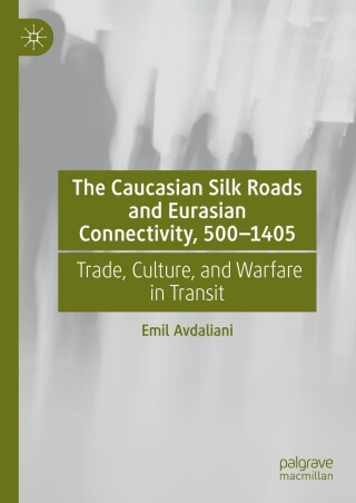 表紙画像: The Caucasian Silk Roads and Eurasian Connectivity, 500-1405 9783031767050