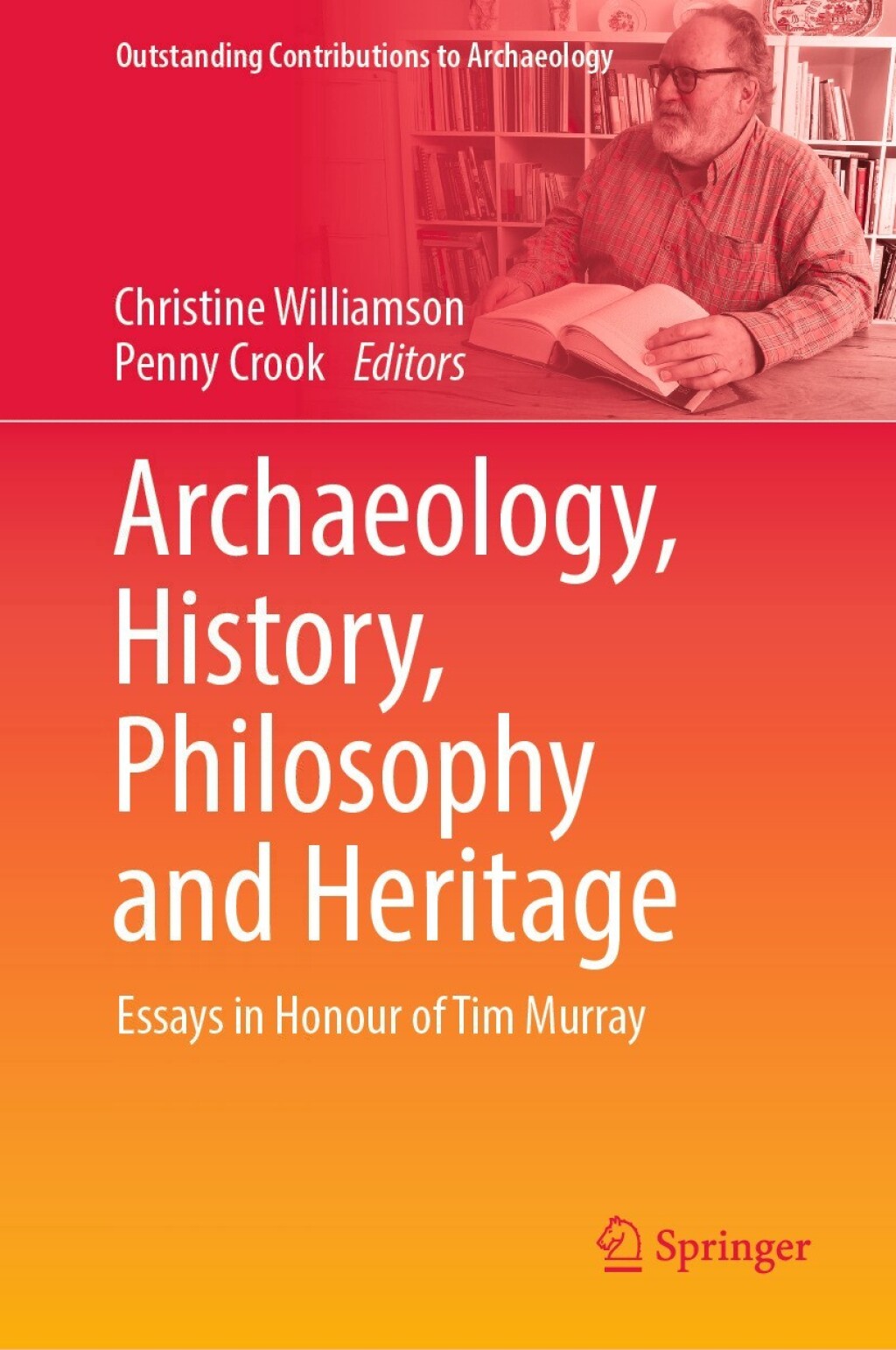 Archaeology, History, Philosophy and Heritage Essays in Honour of Tim Murray