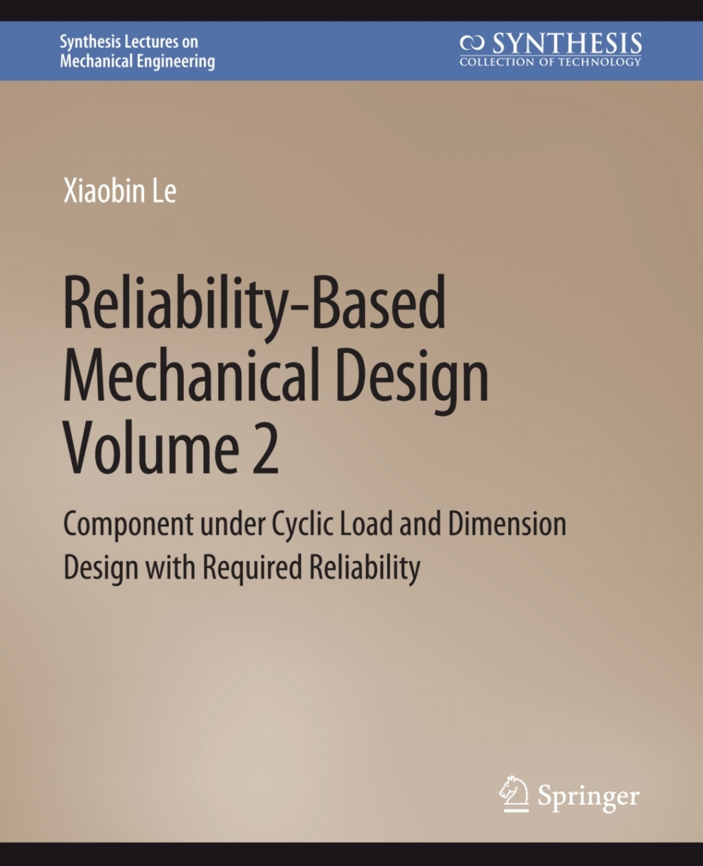 Reliability-Based Mechanical Design, Volume 2 Component under Cyclic Load and Dimension Design with Required Reliability