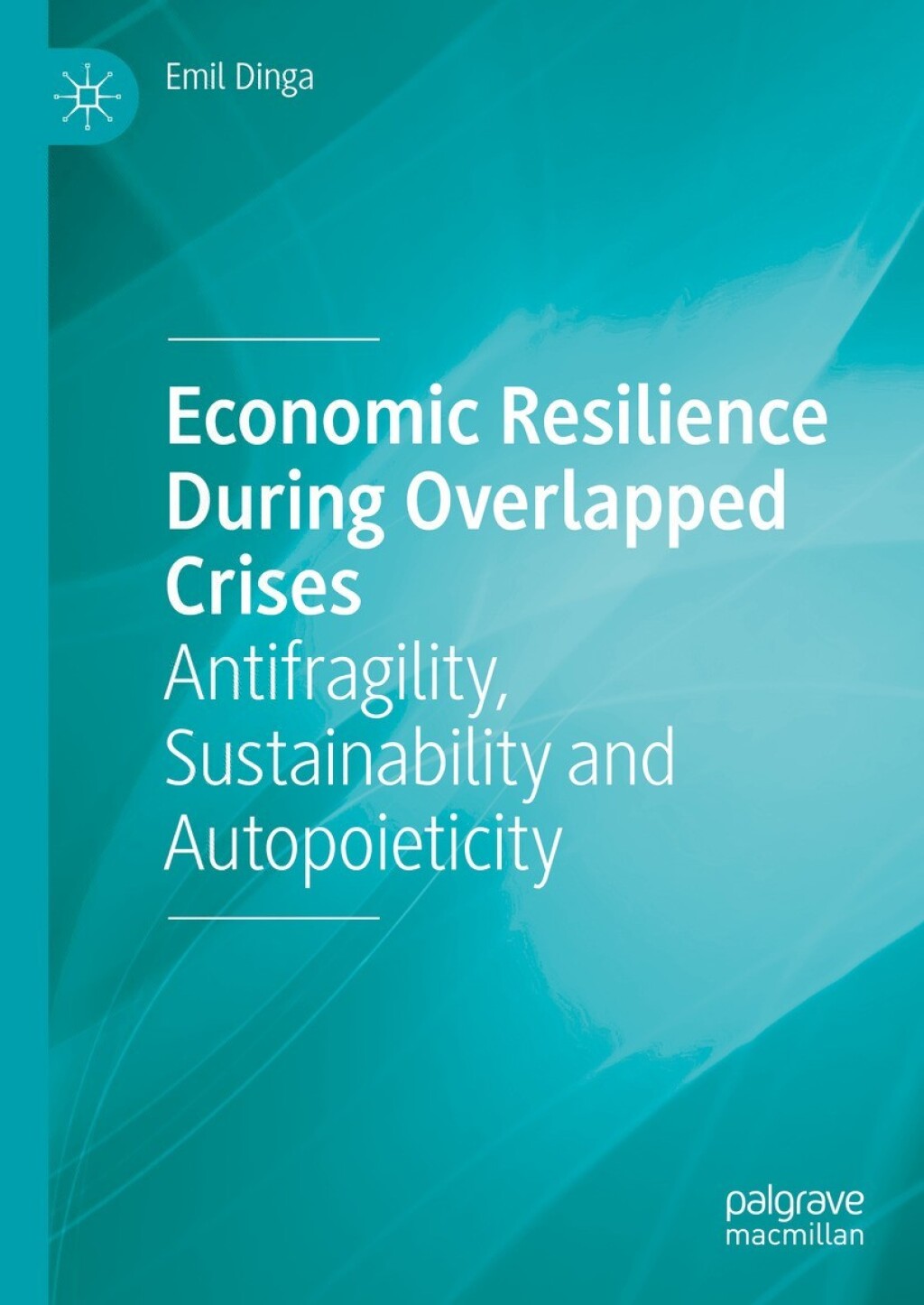 Economic Resilience During Overlapped Crises Antifragility, Sustainability and Autopoieticity