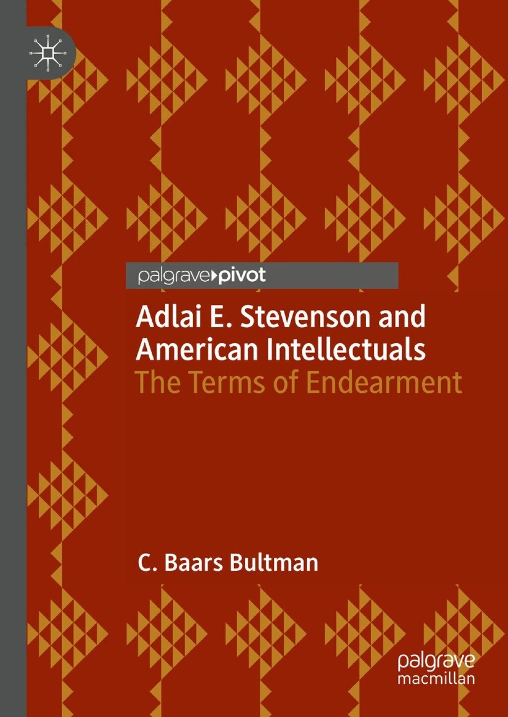 Adlai E. Stevenson and American Intellectuals The Terms of Endearment