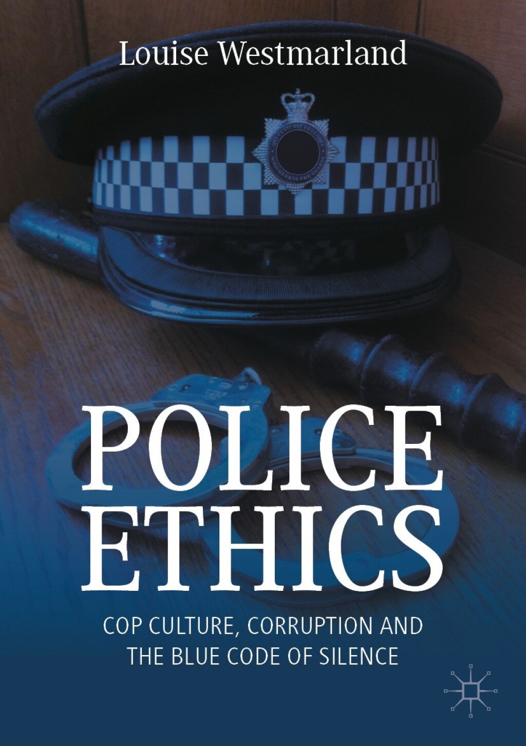 Police Ethics Cop Culture, Corruption and the Blue Code of Silence