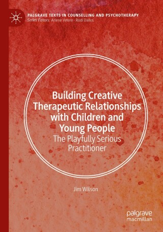 表紙画像: Building Creative Therapeutic Relationships with Children and Young People 9783031857058