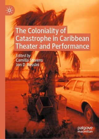 Omslagafbeelding: The Coloniality of Catastrophe in Caribbean Theater and Performance 9783031857904