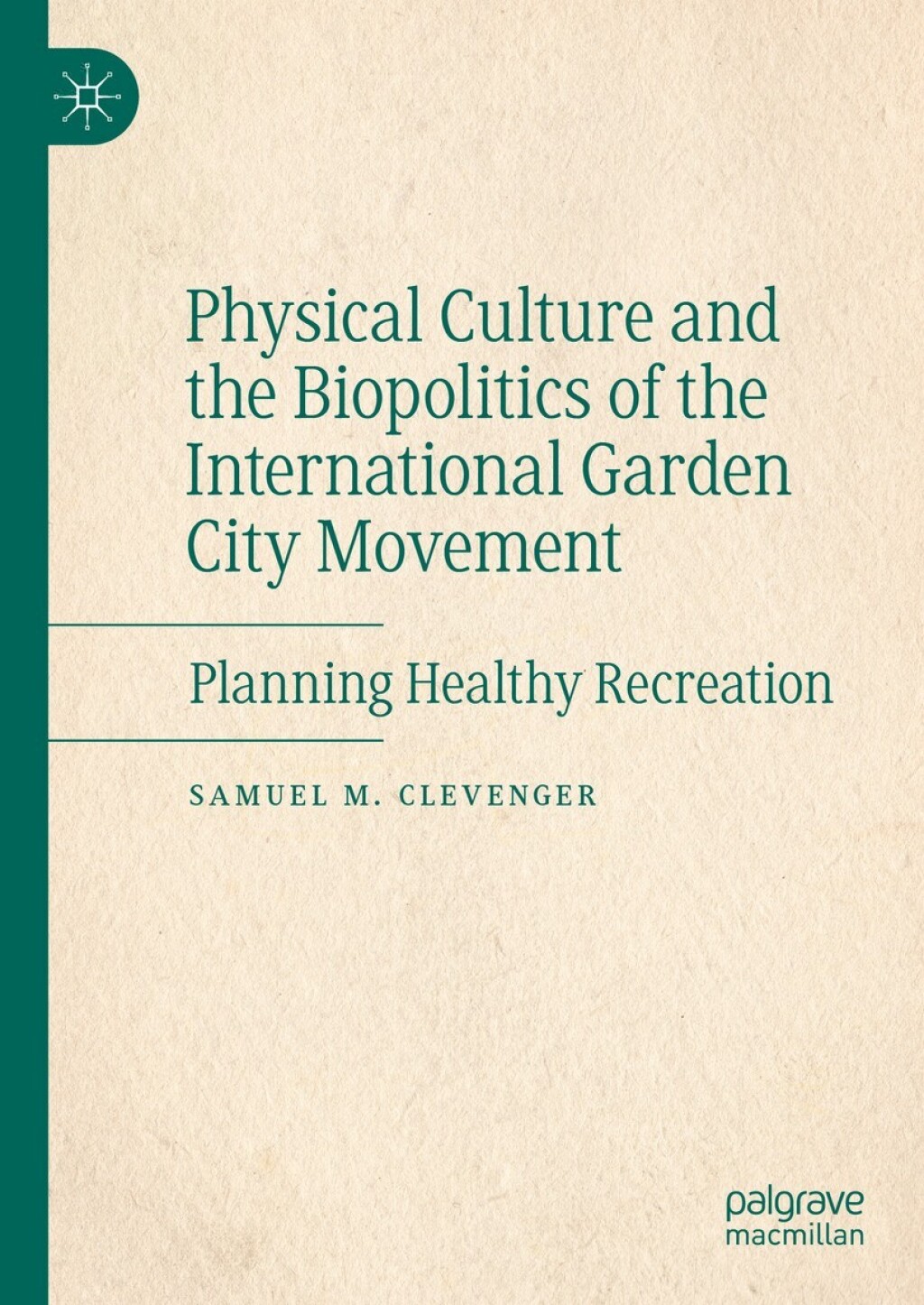 Physical Culture and the Biopolitics of the International Garden City Movement Planning Healthy Recreation