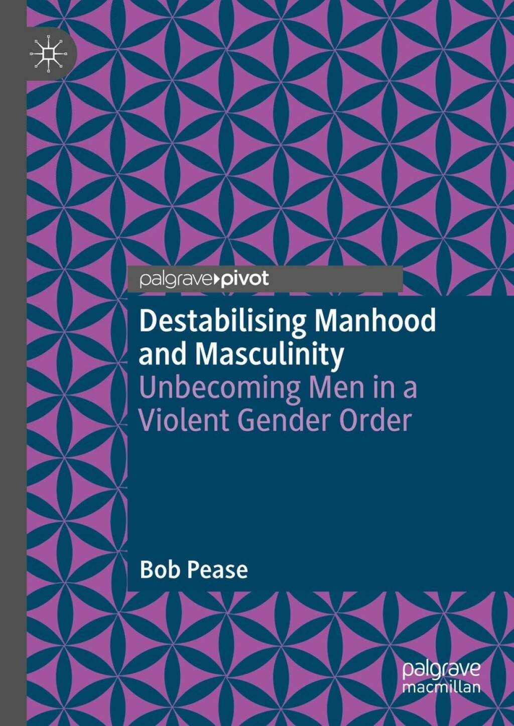 Destabilising Manhood and Masculinity Unbecoming Men in a Violent Gender Order