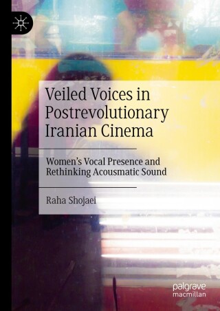 Cover image: Veiled Voices in Postrevolutionary Iranian Cinema 9783031922725