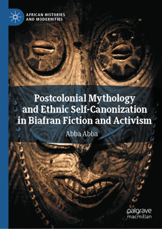 Cover image: Postcolonial Mythology and Ethnic Self-Canonization in Biafran Fiction and Activism 9783031927881