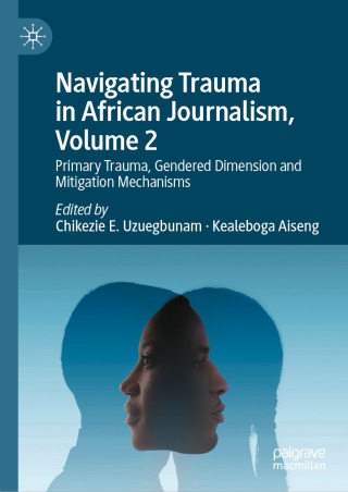 صورة الغلاف: Navigating Trauma in African Journalism, Volume 2 9783031946721