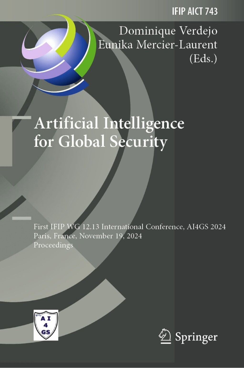Artificial Intelligence for Global Security First IFIP WG 12.13 International Conference, AI4GS 2024, Paris, France, November 19, 2024, Proceedings