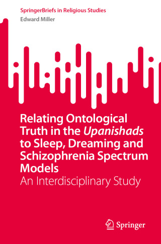 Cover image: Relating Ontological Truth in the Upanishads to Sleep, Dreaming and Schizophrenia Spectrum Models 9783031985560