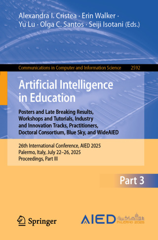 Cover image: Artificial Intelligence in Education. Posters and Late Breaking Results, Workshops and Tutorials, Industry and Innovation Tracks, Practitioners, Doctoral Consortium, Blue Sky, and WideAIED 9783031992667