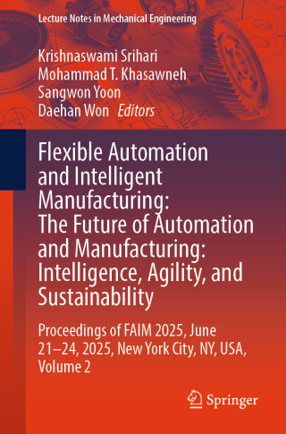 صورة الغلاف: Flexible Automation and Intelligent Manufacturing: The Future of Automation and Manufacturing: Intelligence, Agility, and Sustainability 9783032056092