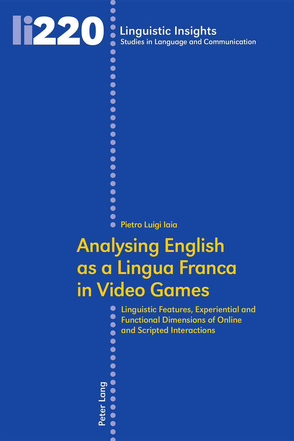 Analysing English as a Lingua Franca in Video Games Linguistic Features, Experiential and Functional Dimensions of Online and Scripted Interactions 1st Edition