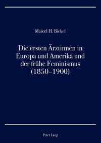 表紙画像: Die ersten Ärztinnen in Europa und Amerika und der frühe Feminismus (18501900) 1st edition 9783034325844