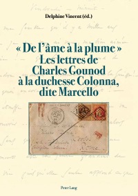 Titelbild: « De lâme à la plume ». Les lettres de Charles Gounod à la duchesse Colonna, dite Marcello 1st edition 9783034328753
