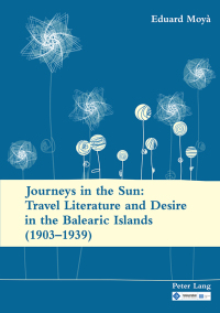 Cover image: Journeys in the Sun: Travel Literature and Desire in the Balearic Islands (19031939) 1st edition 9783034330305