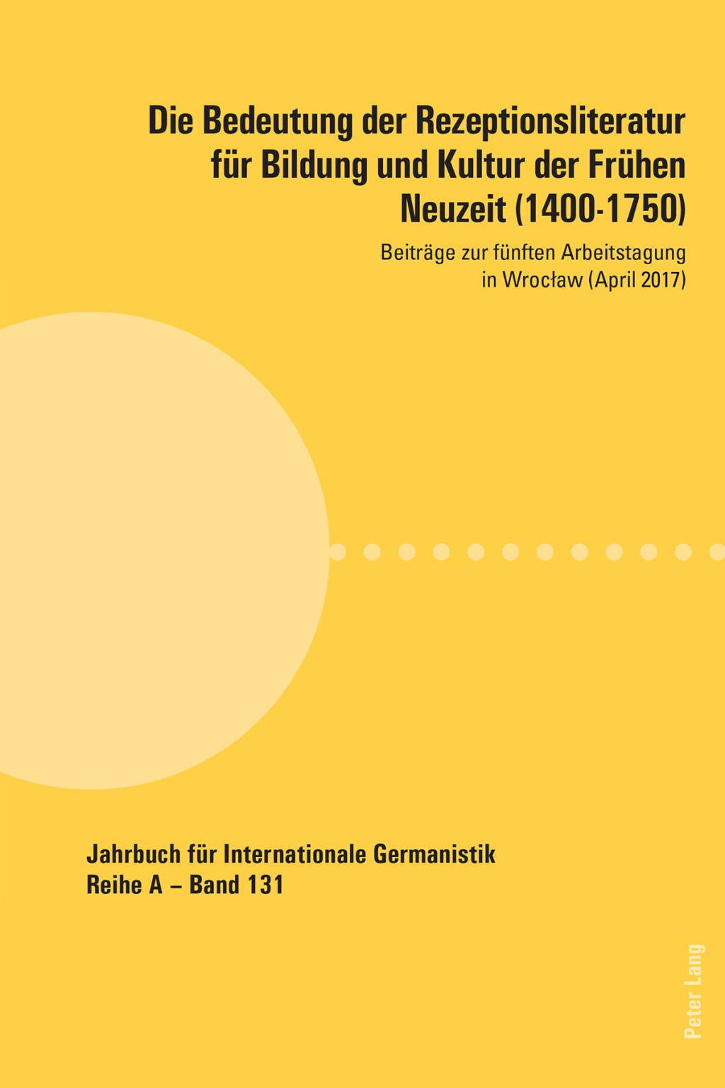 Die Bedeutung der Rezeptionsliteratur für Bildung und Kultur der Frühen Neuzeit (1400-1750) Beiträge zur fünften Arbeitstagung in Wrocław (April 2017) 1st Edition