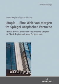 Imagen de portada: Utopia  Eine Welt von morgen im Spiegel utopischer Versuche 1st edition 9783034339018