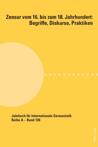 Cover image: Zensur vom 16. bis zum 18. Jahrhundert: Begriffe, Diskurse, Praktiken 1st edition 9783034339544