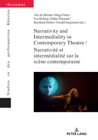 صورة الغلاف: Narrativity and Intermediality in Contemporary Theatre / Narrativité et intermédialité sur la scène contemporaine 1st edition 9783034339643