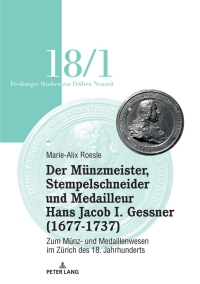 Omslagafbeelding: Der Munzmeister, Stempelschneider und Medailleur Hans Jacob I. Gessner (1677-1737) 1st edition 9783034340977