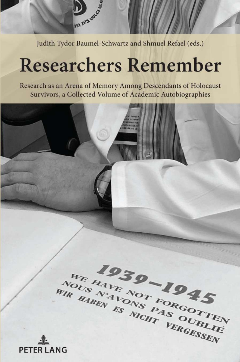 Researchers Remember Research as an Arena of Memory Among Descendants of Holocaust Survivors, a Collected Volume of Academic Autobiographies 1st Edition