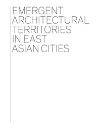 Omslagafbeelding: Emergent Architectural Territories in East Asian Cities 1st edition 9783764388157