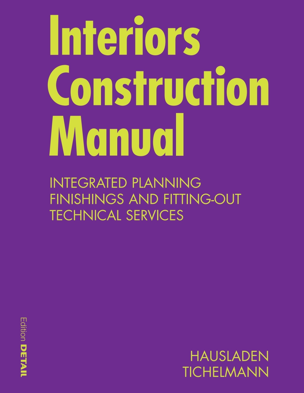 Interiors Construction Manual Integrated Planning, Finishings and Fitting-Out, Technical Services 1st Edition