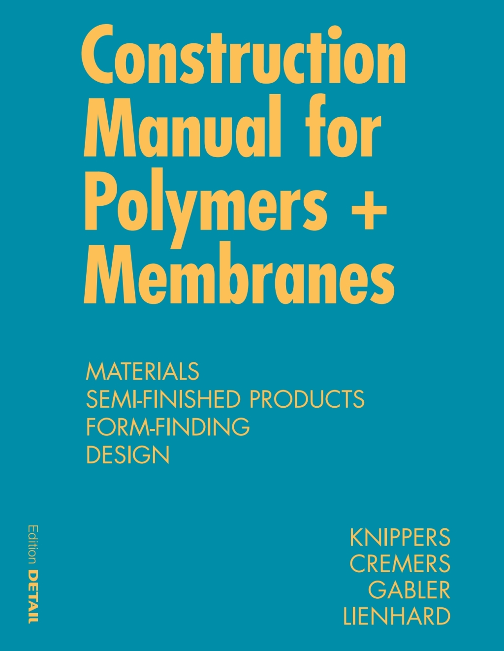 Construction Manual for Polymers + Membranes Materials, Semi-finished Products, Form Finding, Design 1st Edition