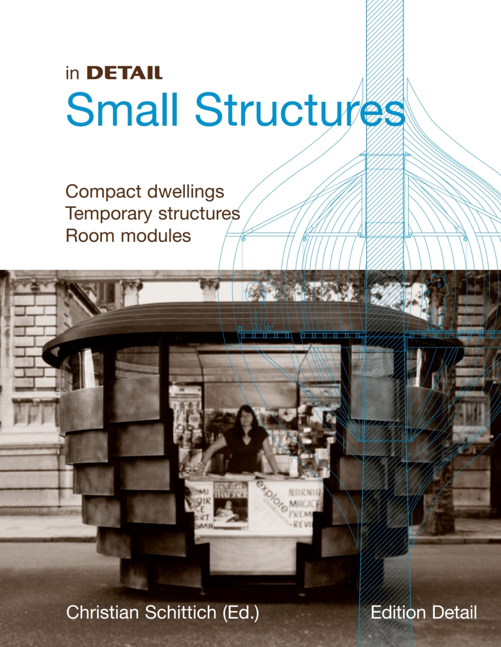 In Detail, Small Structures Compact dwellings, Temporary structures, Room modules 1st Edition