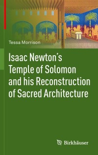 Omslagafbeelding: Isaac Newton's Temple of Solomon and his Reconstruction of Sacred Architecture 9783034800457