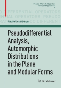 Cover image: Pseudodifferential Analysis, Automorphic Distributions in the Plane and Modular Forms 9783034801652