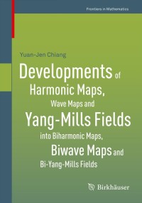 Cover image: Developments of Harmonic Maps, Wave Maps and Yang-Mills Fields into Biharmonic Maps, Biwave Maps and Bi-Yang-Mills Fields 9783034805339