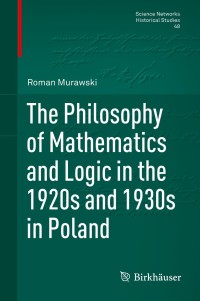 Cover image: The Philosophy of Mathematics and Logic in the 1920s and 1930s in Poland 9783034808309