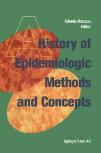 Omslagafbeelding: A History of Epidemiologic Methods and Concepts 1st edition 9783764368180